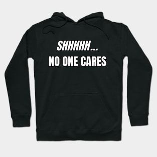 SHHHHH... No One Cares Sarcastic Vibes Tee! Hoodie